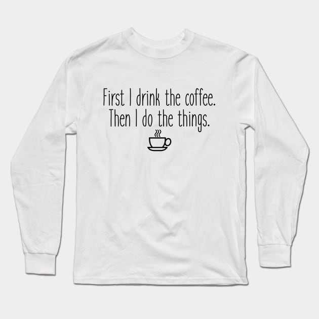 Gilmore Girls - First I drink the coffee Long Sleeve T-Shirt by qpdesignco